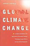 Global Climate Change: A Senior-Level Debate at the Intersection of Economics, Strategy, Technology, Science, Politics, and International Negotiation Global Climate Change: A Senior-Level Debate at the Intersection of Economics, Strategy, Technology, Science, Politics, and International Negotiation