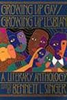Growing Up Gay/Growing Up Lesbian: A Literary Anthology