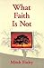 What Faith Is Not