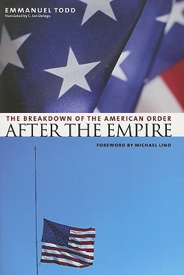 After the Empire: The Breakdown of the American Order (European Perspectives: A Series in Social Thought and Cultural Criticism)