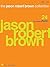The Jason Robert Brown Collection by Jason Robert Brown