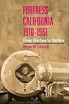 Fortress California, 1910-1961: From Warfare to Welfare