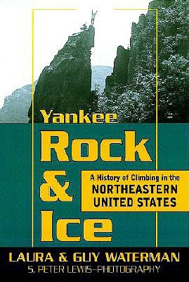 Yankee Rock & Ice: A History of Climbing in the Northeastern United States (Paperback)