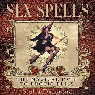 Sex Spells: the Magical Path to Erotic Bliss (Hardcover)