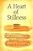 A Heart of Stillness: A Complete Guide to Learning the Art of Meditation