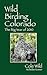 Wild Birding Colorado: The Big Year of 2010