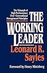The Working Leader: The Triumph of High Performance Over Conventional Management Principles The Working Leader: The Triumph of High Performance Over Conventional Management Principles