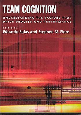 Team Cognition: Understanding the Factors That Drive Process and Performance (Hardcover)