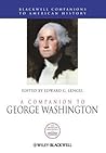 A Companion to George Washington by Edward G. Lengel