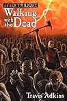 After Twilight Walking With the Dead by Travis Adkins