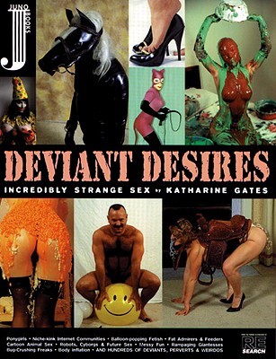 Deviant Desires: Incredibly Strange Sex (Paperback)