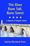 The River Runs Salt, Runs Sweet: A Memoir of Visegrad, Bosnia The River Runs Salt, Runs Sweet: A Memoir of Visegrad, Bosnia