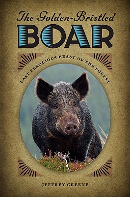 The Golden-Bristled Boar: Last Ferocious Beast of the Forest (Hardcover)
