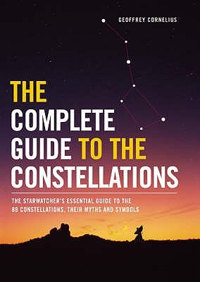 The Complete Guide to the Constellations : The Starwatcher's Essential Guide to the 88 Constellations, Their Myths and Symbols (Paperback)