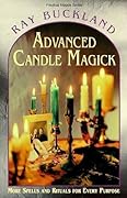 Advanced Candle Magick: More Spells and Rituals for Every Purpose (Llewellyn's Practical Magick)