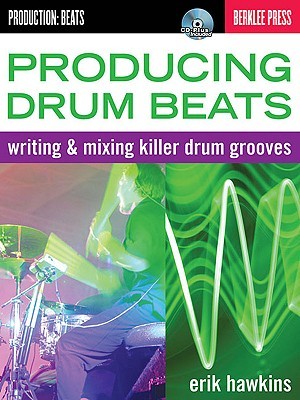 Producing Drum Beats: Writing & Mixing Killer Drum Grooves (Productions: Beats)