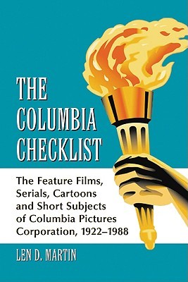 The Columbia Checklist: The Feature Films, Serials, Cartoons and Short Subjects of Columbia Pictures Corporation, 1922-1988 (Paperback)