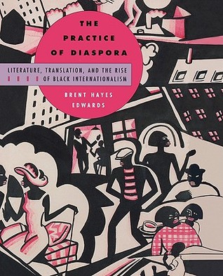 The Practice of Diaspora: Literature, Translation, and the Rise of Black Internationalism (Paperback)