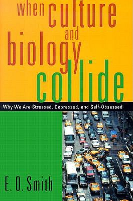When Culture and Biology Collide: Why We are Stressed, Depressed, and Self-Obsessed (Hardcover)