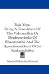 Raja Yoga: Being A Translation Of The Vakyasudha; Or Drgdrsyaviveka Of Bharatitirtha And The Aparoksanubhuti Of Sri Sankarachabya