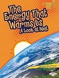 The Energy That Warms Us: A Look at Heat