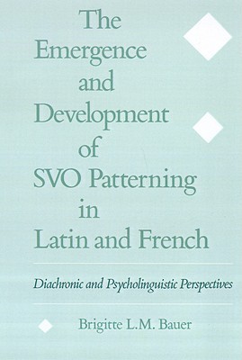 The Emergence and Development of SVO Patterning in Latin and French: Diachronic and Psycholinguistic Perspectives (Hardcover)