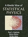 A Kinetic View of Statistical Physics by Pavel L. Krapivsky