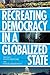 Recreating Democracy in a Globalized State by Steve Martinot Steve Martinot