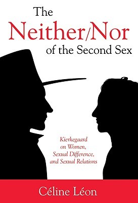 The Neither/Nor of the Second Sex: Kierkegaard on Women, Sexual Difference, and Sexual Relations (Hardcover)