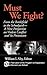 Must We Fight?: From The Ba...