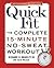 Quick Fit: The Complete 15-Minute No-Sweat Workout
