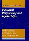 Functional Programming and Input/Output (Distinguished Dissertations in Computer Science, Series Number 8)