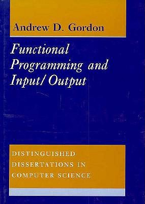Functional Programming and Input/Output (Distinguished Dissertations in Computer Science, Series Number 8)