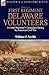 History of the First Regiment, Delaware Volunteers: A Union Regiment's Campaigns During the American Civil War