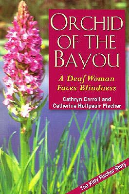 Orchid of the Bayou: A Deaf Woman Faces Blindness (Paperback)