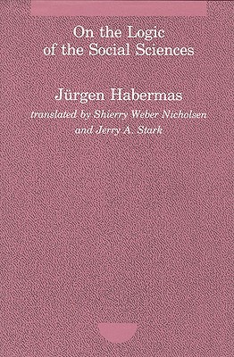 On the Logic of the Social Sciences (Studies in Contemporary German Social Thought)