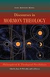 Discourses in Mormon Theology: Philosophical and Theological Possibilities