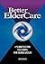 Better Elder Care: A Nurse's Guide to Caring for Older Adults