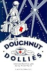 Doughnut Dollies: American Red Cross Girls During World War II : A Novel