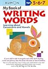 My Book of Writing Words: Learning about Consonants and Vowels (Kumon Workbooks) My Book of Writing Words: Learning about Consonants and Vowels (Kumon Workbooks)