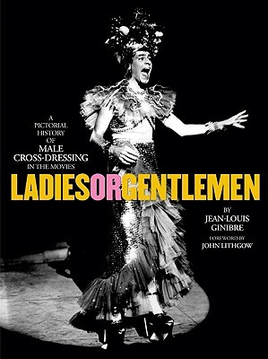 Ladies or Gentlemen: A Pictorial History of Male Cross-Dressing in the Movies (Hardcover)