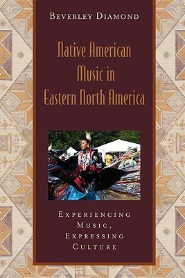 Native American Music in Eastern North America: Experiencing Music, Expressing CultureIncludes CD (Global Music Series)