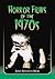Horror Films of the 1970s by John Kenneth Muir Horror Films of the 1970s by John Kenneth Muir