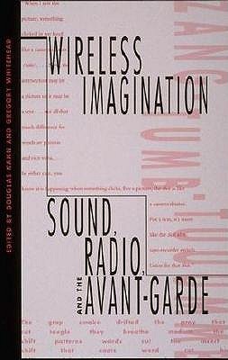 Wireless Imagination: Sound, Radio, and the Avant-Garde (Paperback)