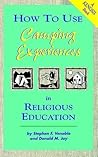 How to Use Camping Experiences in Religious Education: Transformation Through Christian Camping (Kenosis Book) How to Use Camping Experiences in Religious Education: Transformation Through Christian Camping (Kenosis Book)