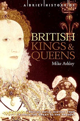 A Brief History of British Kings and Queens: British Royal History from Alfred the Great to the Present (Paperback)