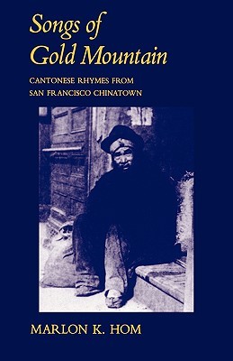 Songs of Gold Mountain: Cantonese Rhymes from San Francisco Chinatown (Paperback)