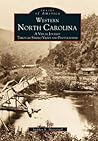Western North Carolina: A Visual Journey Through Stereo Views and Photographs (Images of America: North Carolina)