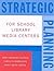 Strategic Planning for School Library Media Centers by Mary Frances Zilonis