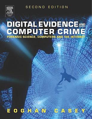 Digital Evidence and Computer Crime: Forensic Science, Computers and the Internet